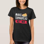 Make Cornbread Not War Gluten Free T-Shirt (Vorderseite)