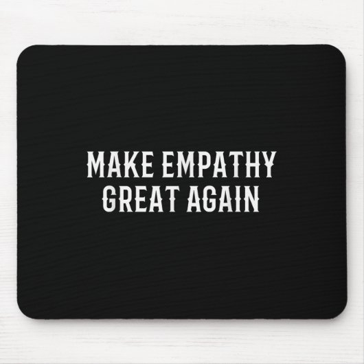 Make Empathy Great Again Kindness Comon Quote  Mousepad (Vorne)