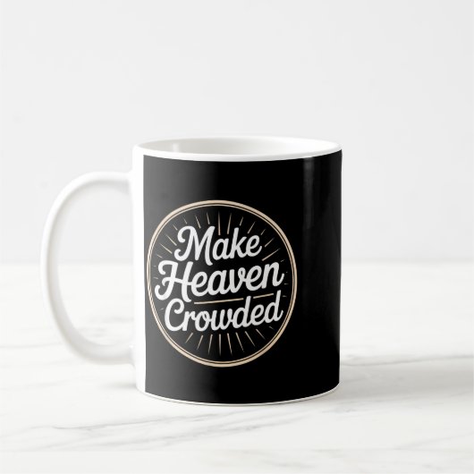 Make Heaven Crowded Christian Evangelism Faith  Kaffeetasse (Links)