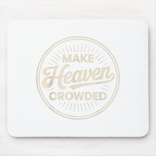 Make Heaven Crowded Christian Evangelism Faith Mousepad (Vorne)