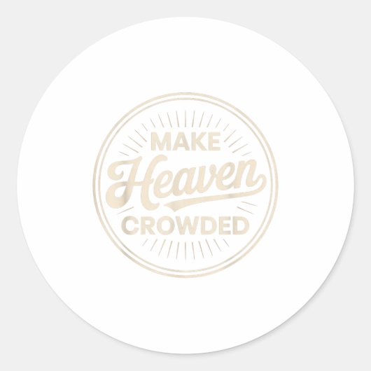Make Heaven Crowded Christian Evangelism Faith Runder Aufkleber (Vorderseite)