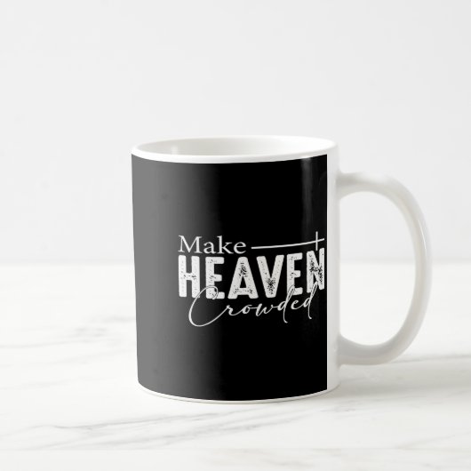 Make Heaven Crowded Christian Faith Bible Heaven C Kaffeetasse (Rechts)