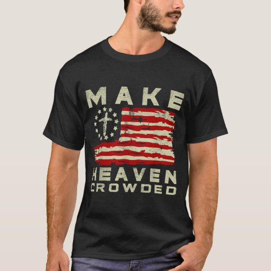 Make Heaven Crowded Christian Faith Bible Usa Flag T-Shirt (Vorderseite)