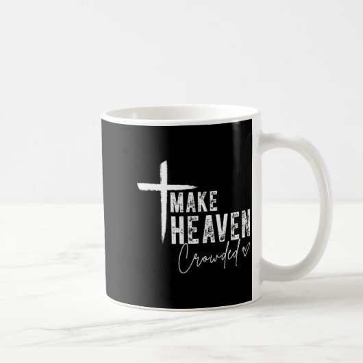 Make Heaven Crowded Christian Faith Design Evangel Kaffeetasse (Rechts)