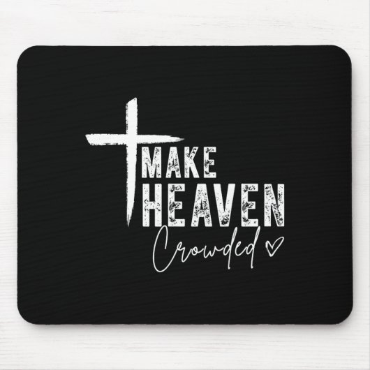 Make Heaven Crowded Christian Faith Design Evangel Mousepad (Vorne)
