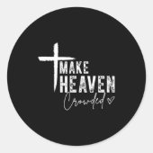 Make Heaven Crowded Christian Faith Design Evangel Runder Aufkleber (Vorderseite)