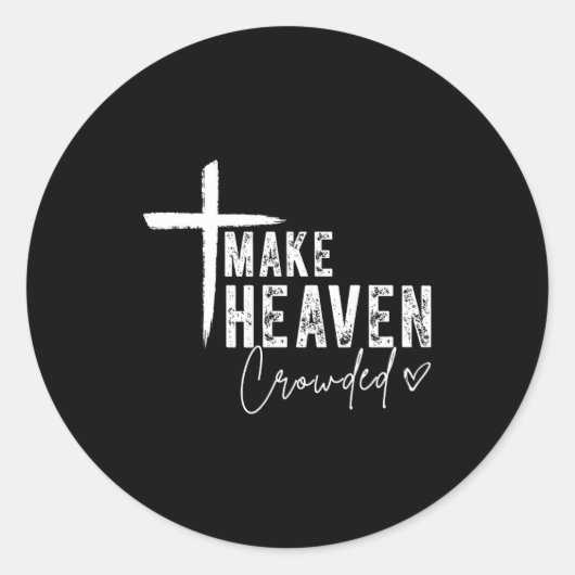 Make Heaven Crowded Christian Faith Design Evangel Runder Aufkleber (Vorderseite)