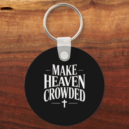 Make Heaven Crowded Christian Quote Design Schlüsselanhänger (Vorderseite)