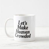 Make Heaven Crowded Christian Saying, American Pat Kaffeetasse (Links)