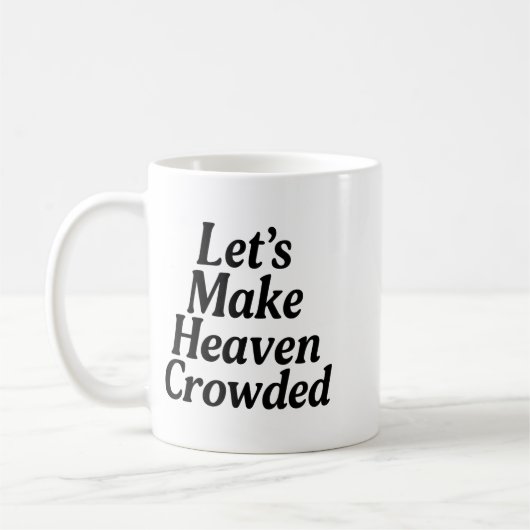 Make Heaven Crowded Christian Saying, American Pat Kaffeetasse (Links)