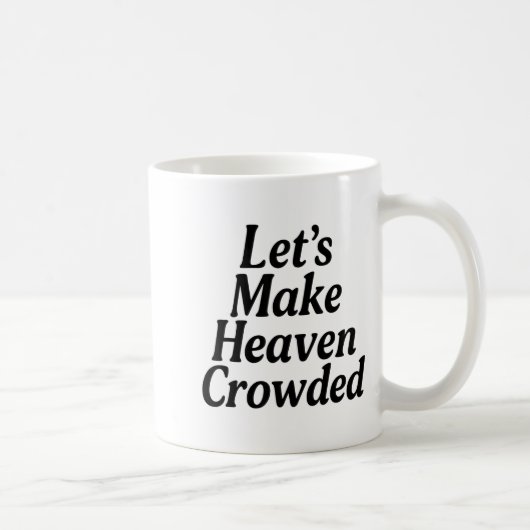 Make Heaven Crowded Christian Saying, American Pat Kaffeetasse (Rechts)