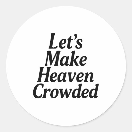 Make Heaven Crowded Christian Saying, American Pat Runder Aufkleber (Vorderseite)