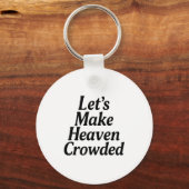 Make Heaven Crowded Christian Saying, American Pat Schlüsselanhänger (Vorderseite)