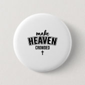 Make Heaven Crowded Christian Sign Jesus Cross God Button (Vorderseite)