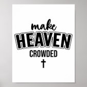 Make Heaven Crowded Christian Sign Jesus Cross God Poster (Vorne)