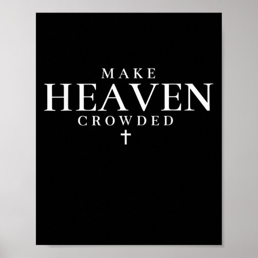 Make Heaven Crowded Cross Christian Religious Fait Poster (Vorne)