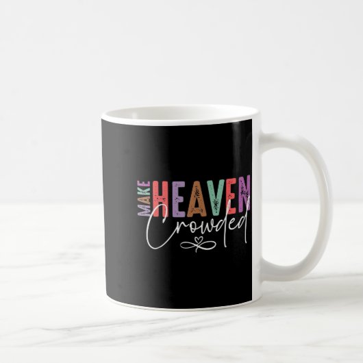 Make Heaven Crowded Faith Tee For Church, Bible Gr Kaffeetasse (Rechts)
