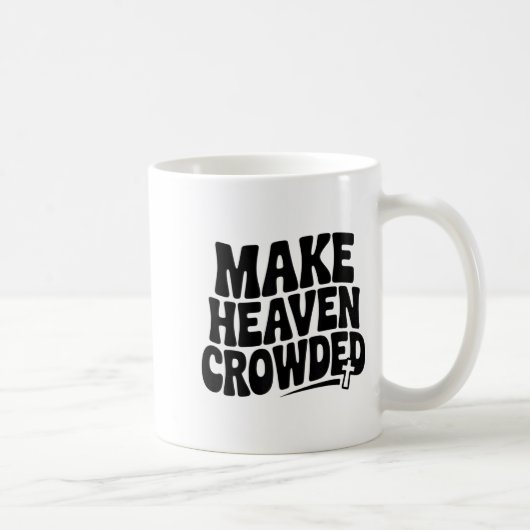 Make Heaven Crowded Men And Women Jesus Bible Chri Kaffeetasse (Rechts)