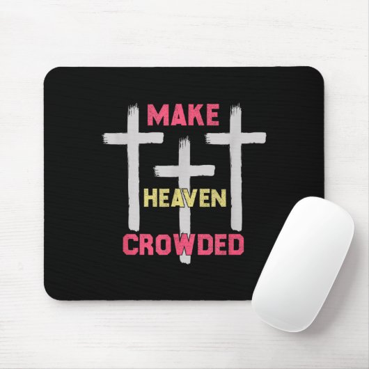 Make Heaven Crowded Men And Women Jesus Bible Chri Mousepad (Mit Mouse)