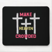 Make Heaven Crowded Men And Women Jesus Bible Chri Mousepad (Vorne)