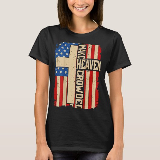 Make Heaven Crowded On-back Patriotic Christian Cr T-Shirt (Vorderseite)