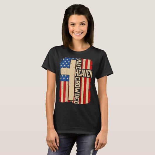 Make Heaven Crowded On-back Patriotic Christian Cr T-Shirt (Vorne ganz)