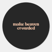 Make Heaven Crowded Runder Aufkleber (Vorderseite)