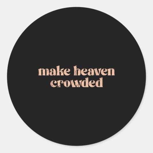 Make Heaven Crowded  Runder Aufkleber (Vorderseite)