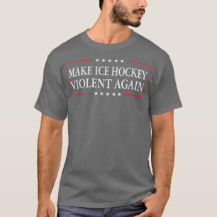 Make Ice Hockey Violent Again Ice Hockey Lover Spo T-Shirt