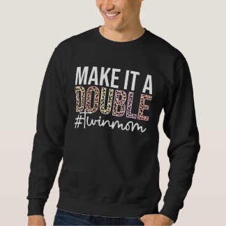 Make It A Double Twin Mom Of Twins Twin Mother Sweatshirt