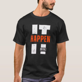 Make It Happen – Ambition & Drive Shirt
