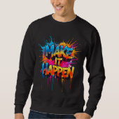 MAKE IT HAPPEN - Graffiti Typography Sweatshirt (Vorderseite)