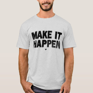 Make It Happen Motivational Men T-Shirt Bold