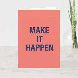 Make it happen motivational quote karte