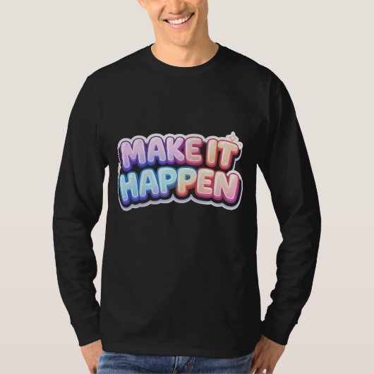 Make It Happen – Motivationszitat T-Shirt (Vorderseite)