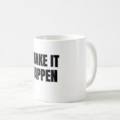 Make It Happen Mug Kaffeetasse (VorderseiteRechts)