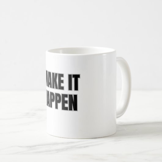 Make It Happen Mug Kaffeetasse (VorderseiteRechts)