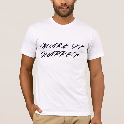 Make It HappenT-Shirt T-Shirt (Vorderseite)