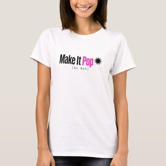 Make It Pop (Oder nicht) - Lustiges Kundenfeedback T-Shirt (Vorderseite)