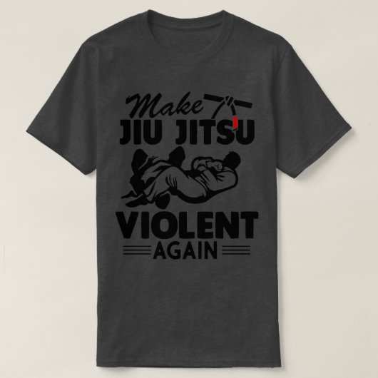 Make Jiu Jitsu Violent Again Funny Jiu Jitsu T-Shirt (Design vorne)