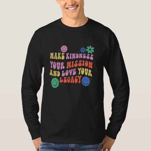 Make Kindness Your Mission and Love Your Legacy, I T-Shirt (Vorderseite)