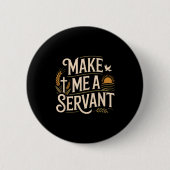 Make Me A Servant Faith-based Christian Worship Button (Vorderseite)