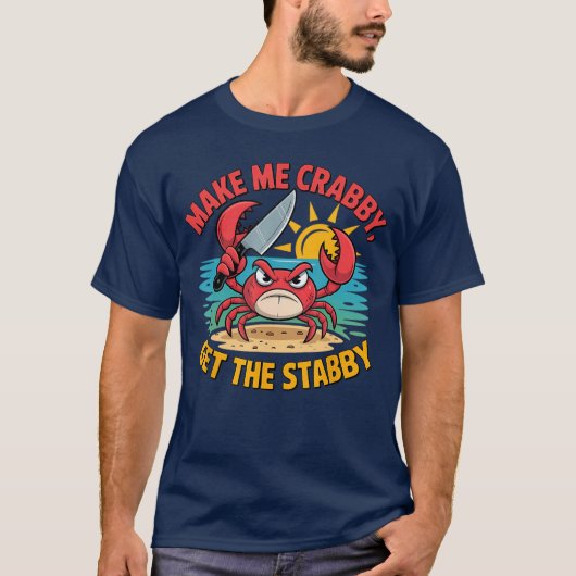 Make Me Crabby Gethe Stabby Humorous Cartoon Seasi T-Shirt (Vorderseite)
