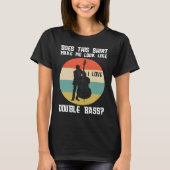 make me look like a double bass double basses T-Shirt (Vorderseite)