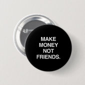 Make Money Not Friends Funny Sarcasm Insrational Q Button (Vorne & Hinten)