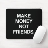 Make Money Not Friends Funny Sarcasm Insrational Q Mousepad (Mit Mouse)
