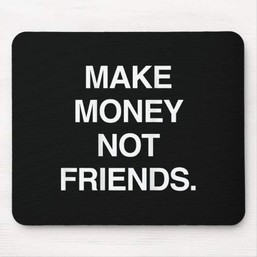 Make Money Not Friends Funny Sarcasm Insrational Q Mousepad (Vorne)