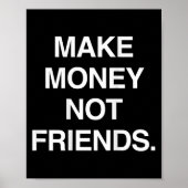 Make Money Not Friends Funny Sarcasm Insrational Q Poster (Vorne)