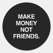 Make Money Not Friends Funny Sarcasm Insrational Q Runder Aufkleber (Vorderseite)