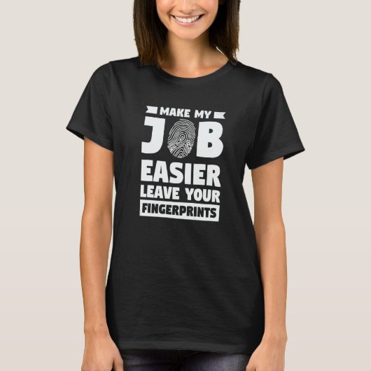 Make My Job Easier Leave Your Fingerprints Forensi T-Shirt (Vorderseite)
